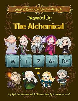 Magical Elements of the Periodic Table Presented By The Alchemical Wizards Book 2